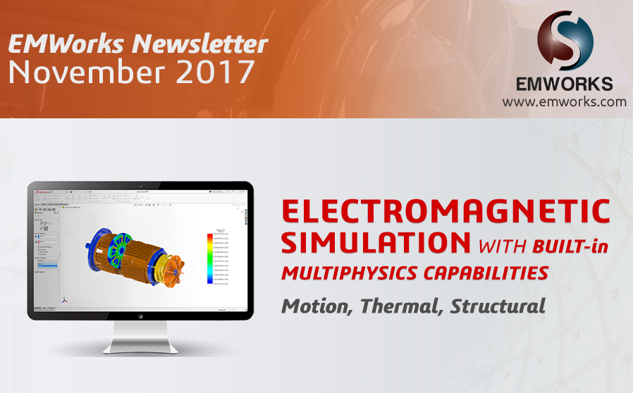 EMWorks Newsletter 2017 EMWorks Newsletter 2017