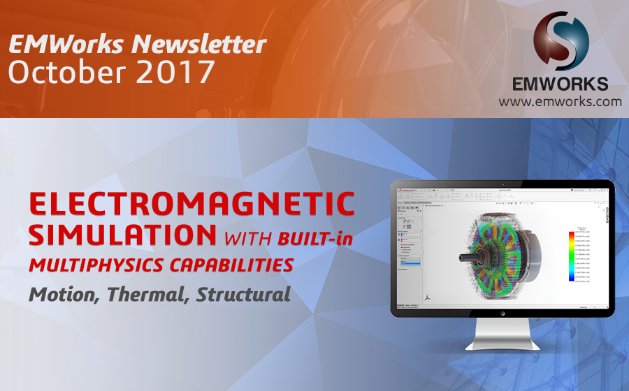 EMWorks Newsletter 2017 EMWorks Newsletter 2017